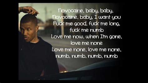 Frank ocean novacane lyrics - “Novacane” by Frank Ocean was written by Monte Neuble, Tricky Stewart, Frank Ocean & Victor Alexander. The 50th Featured Charts Videos Promote Your Music. Sign Up. ... 1.8M Views Read the Lyrics.